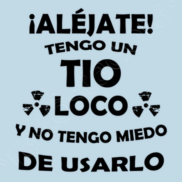 Alu00e9jate, mi Tio estu00e1 loco