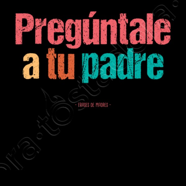 A tu padre - Frases de Madres