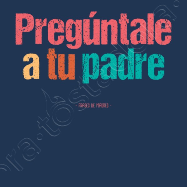 A tu padre - Frases de Madres
